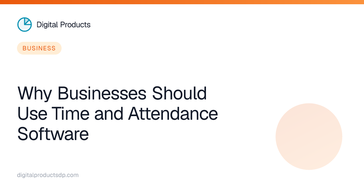 Why Businesses Should Use Time and Attendance Software