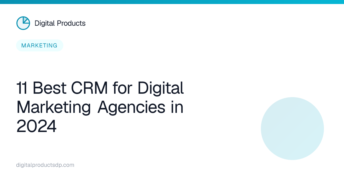 11 Best CRM for Digital Marketing Agencies in 2024