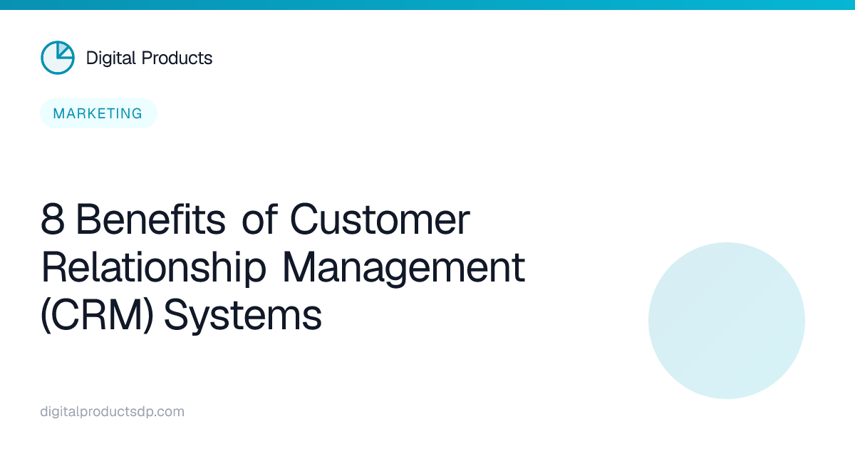 8 Benefits of Customer Relationship Management (CRM) Systems