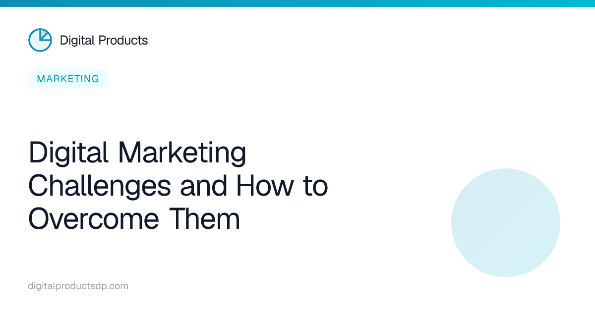 Digital Marketing Challenges and How to Overcome Them