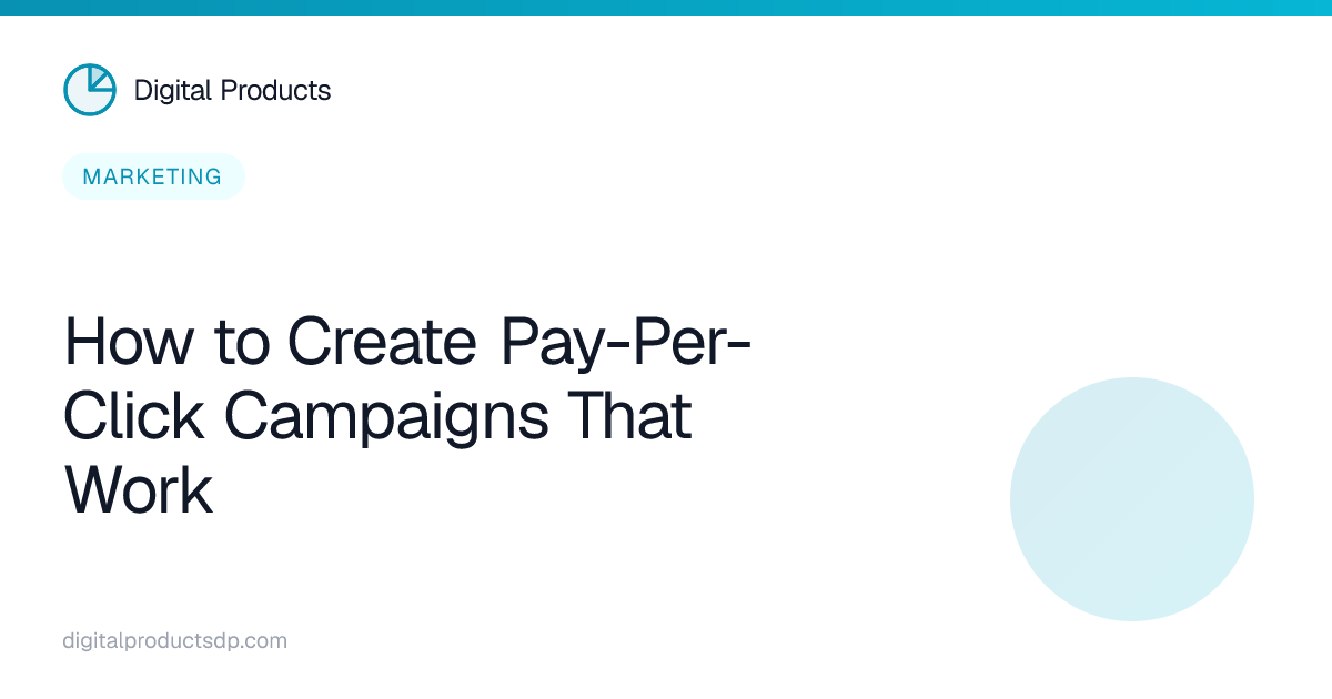 How to Create Pay-Per-Click Campaigns That Work