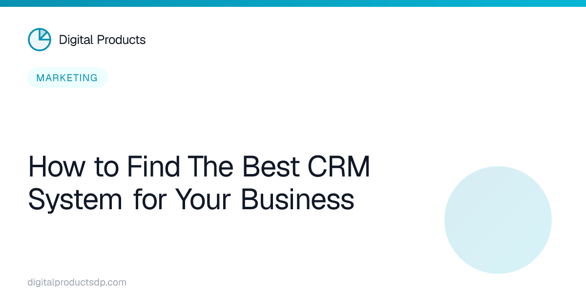How to Find The Best CRM System for Your Business