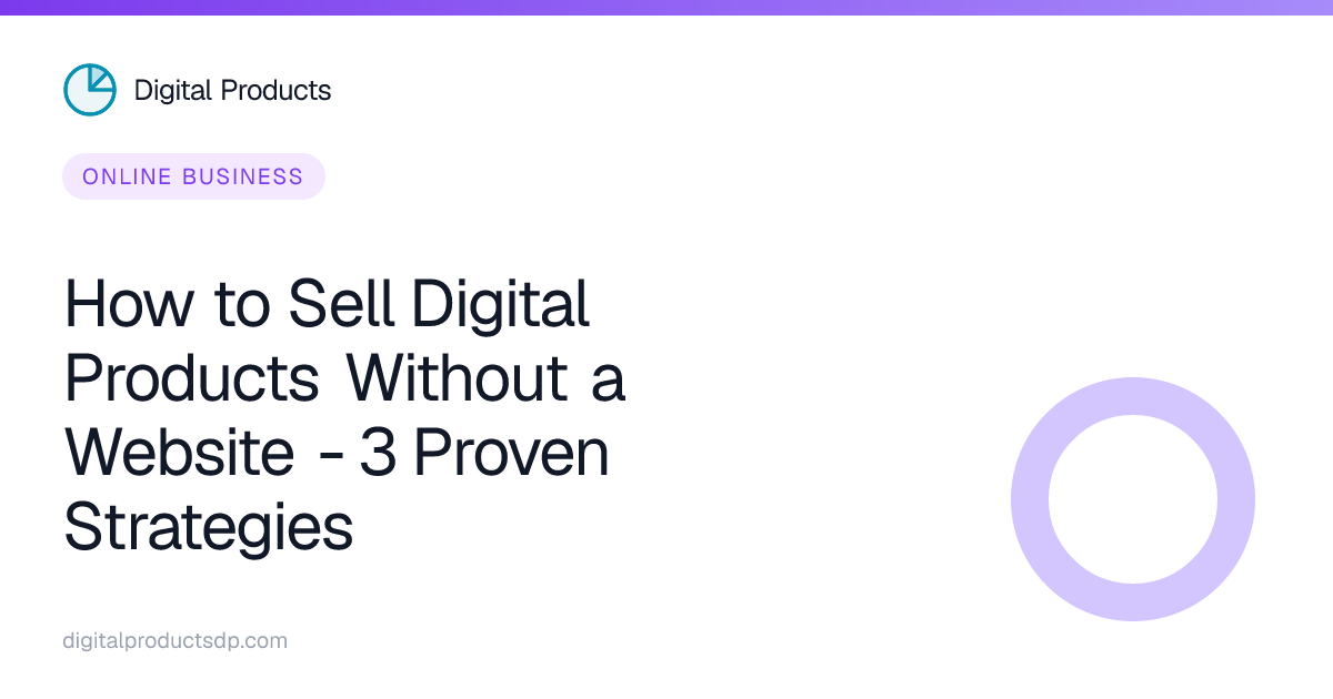 How to Sell Digital Products Without a Website - 3 Proven Strategies