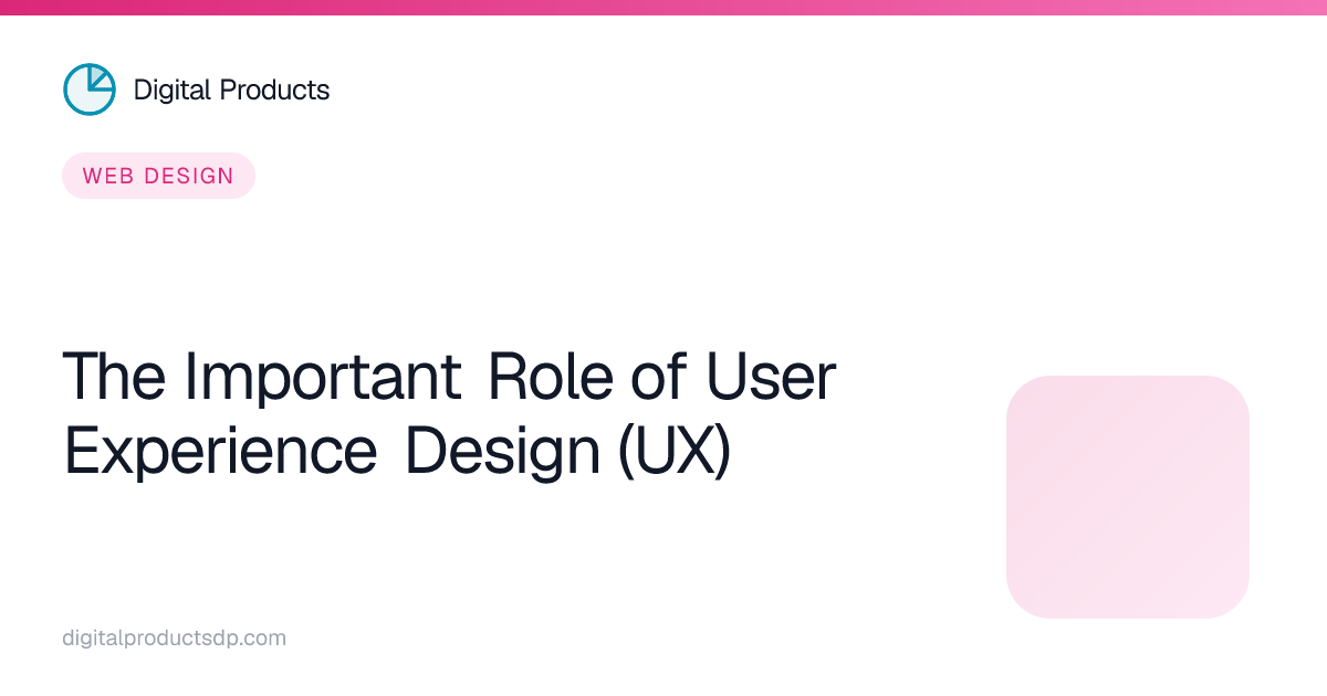 The Important Role of User Experience Design (UX)