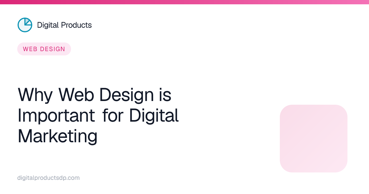 Why Web Design is Important for Digital Marketing